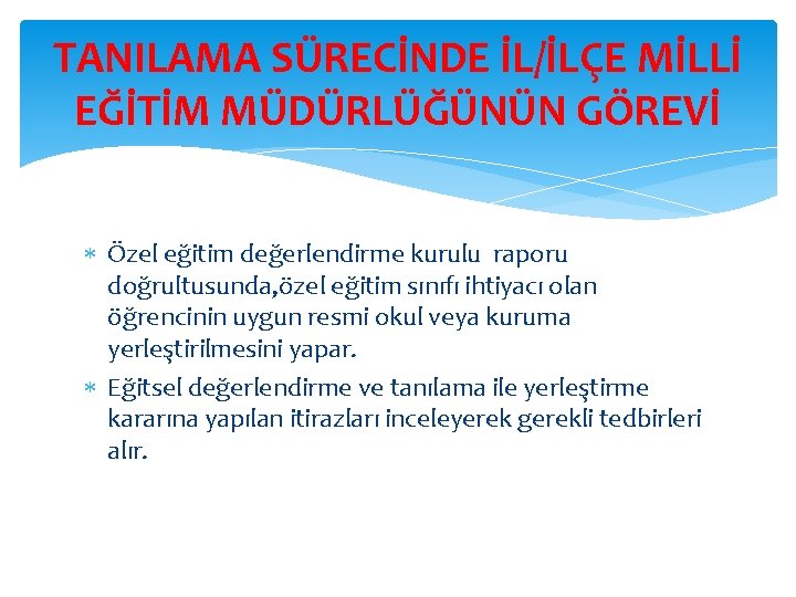 TANILAMA SÜRECİNDE İL/İLÇE MİLLİ EĞİTİM MÜDÜRLÜĞÜNÜN GÖREVİ Özel eğitim değerlendirme kurulu raporu doğrultusunda, özel