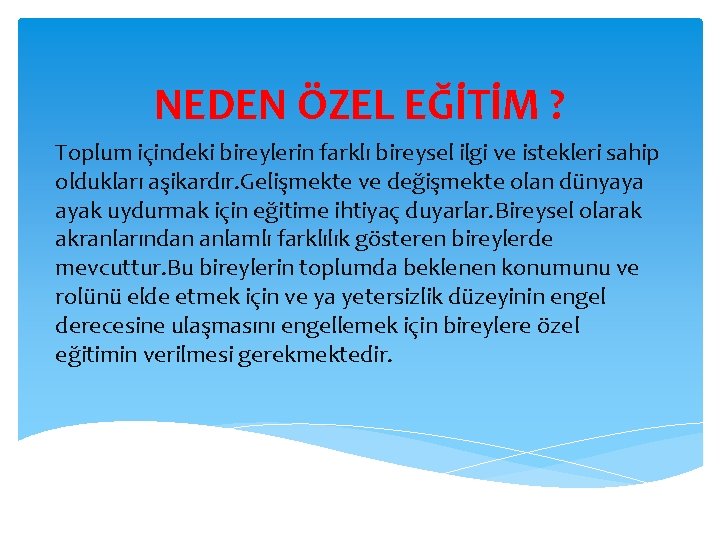 NEDEN ÖZEL EĞİTİM ? Toplum içindeki bireylerin farklı bireysel ilgi ve istekleri sahip oldukları