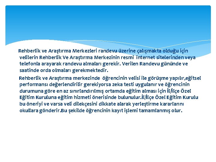 Rehberlik ve Araştırma Merkezleri randevu üzerine çalışmakta olduğu için velilerin Rehberlik Ve Araştırma Merkezinin