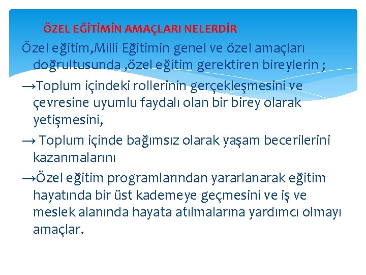 ÖZEL EĞİTİMİN AMAÇLARI NELERDİR Özel eğitim, Milli Eğitimin genel ve özel amaçları doğrultusunda ,