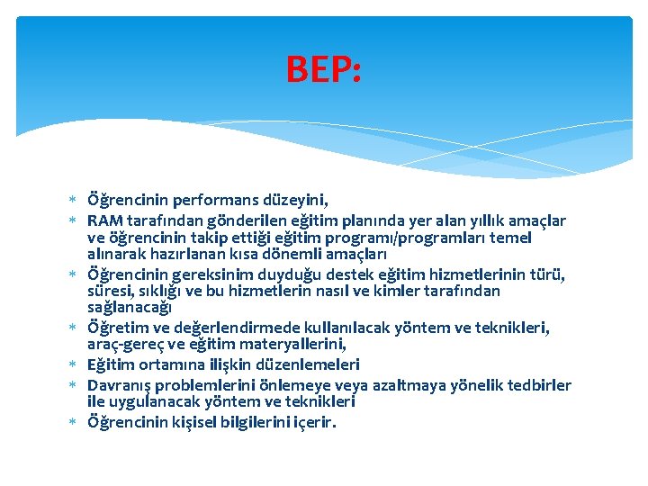 BEP: Öğrencinin performans düzeyini, RAM tarafından gönderilen eğitim planında yer alan yıllık amaçlar ve