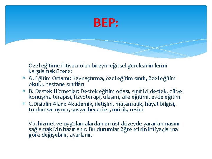 BEP: Özel eğitime ihtiyacı olan bireyin eğitsel gereksinimlerini karşılamak üzere: A. Eğitim Ortamı: Kaynaştırma,