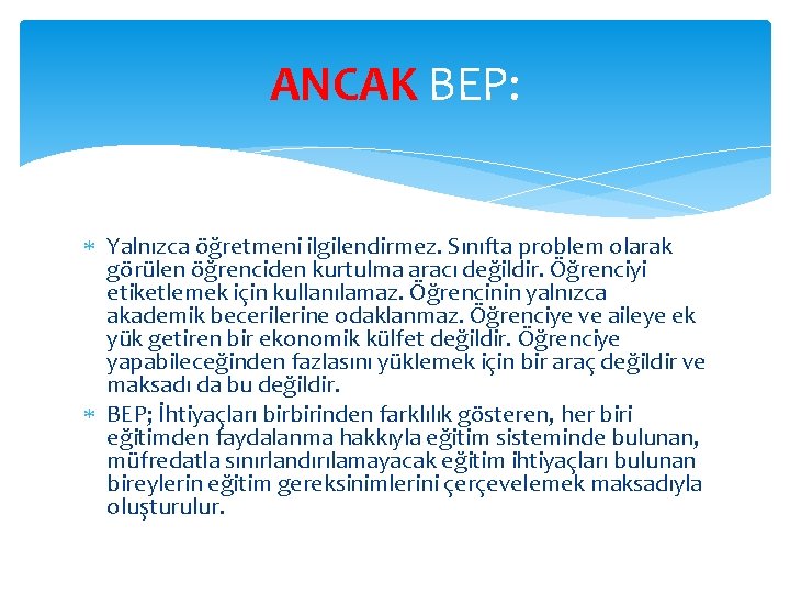 ANCAK BEP: Yalnızca öğretmeni ilgilendirmez. Sınıfta problem olarak görülen öğrenciden kurtulma aracı değildir. Öğrenciyi