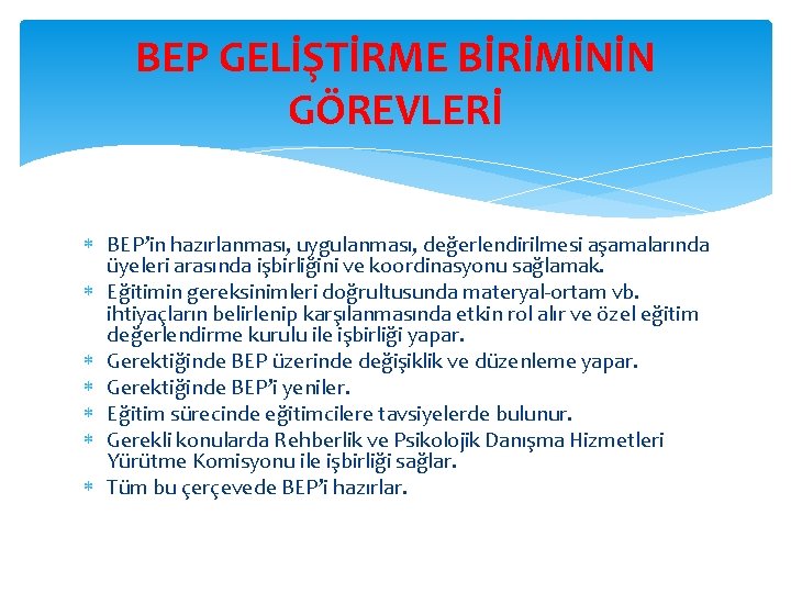 BEP GELİŞTİRME BİRİMİNİN GÖREVLERİ BEP’in hazırlanması, uygulanması, değerlendirilmesi aşamalarında üyeleri arasında işbirliğini ve koordinasyonu