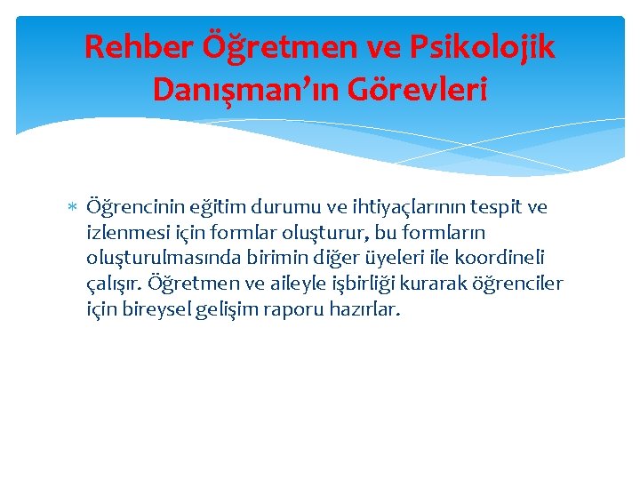 Rehber Öğretmen ve Psikolojik Danışman’ın Görevleri Öğrencinin eğitim durumu ve ihtiyaçlarının tespit ve izlenmesi