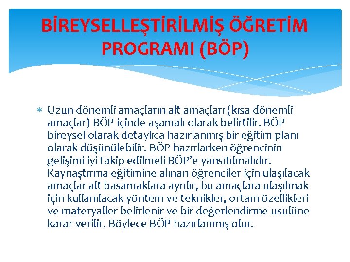 BİREYSELLEŞTİRİLMİŞ ÖĞRETİM PROGRAMI (BÖP) Uzun dönemli amaçların alt amaçları (kısa dönemli amaçlar) BÖP içinde