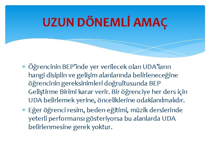 UZUN DÖNEMLİ AMAÇ Öğrencinin BEP’inde yer verilecek olan UDA’ların hangi disiplin ve gelişim alanlarında