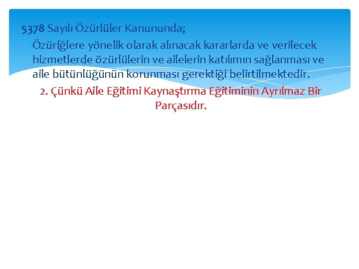 5378 Sayılı Özürlüler Kanununda; Ø Özürlğlere yönelik olarak alınacak kararlarda ve verilecek hizmetlerde özürlülerin