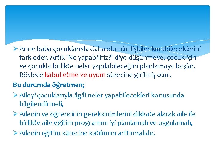 Ø Anne baba çocuklarıyla daha olumlu ilişkiler kurabileceklerini fark eder. Artık ‘Ne yapabiliriz? ’