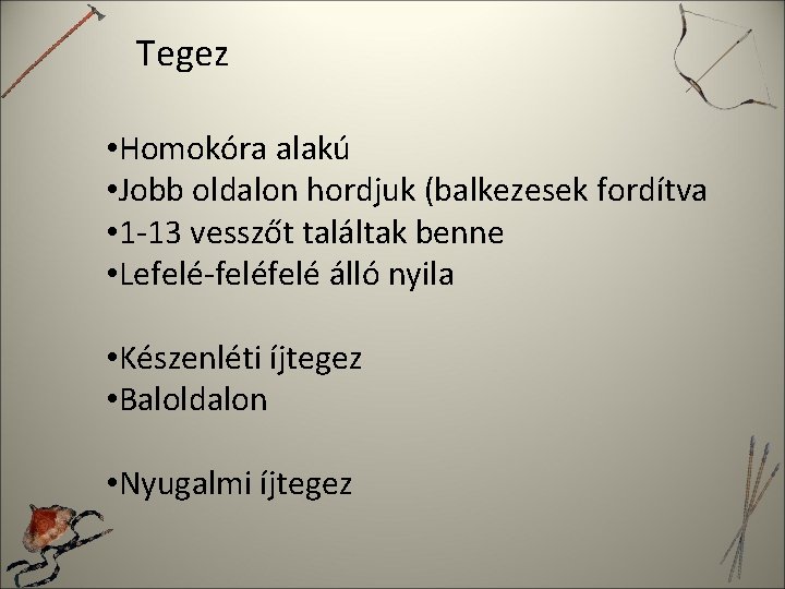 Tegez • Homokóra alakú • Jobb oldalon hordjuk (balkezesek fordítva • 1 -13 vesszőt