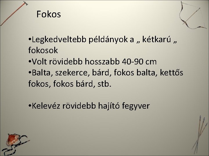 Fokos • Legkedveltebb példányok a „ kétkarú „ fokosok • Volt rövidebb hosszabb 40