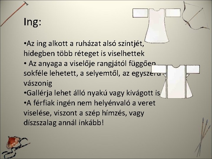 Ing: • Az ing alkott a ruházat alsó szintjét, hidegben több réteget is viselhettek