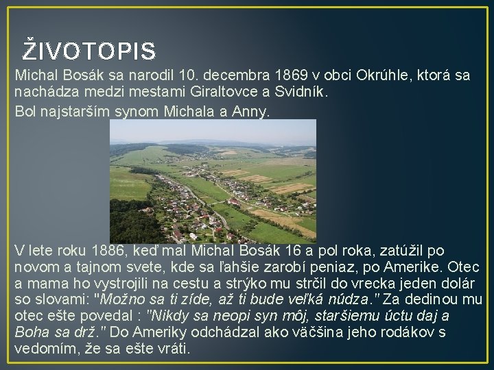ŽIVOTOPIS Michal Bosák sa narodil 10. decembra 1869 v obci Okrúhle, ktorá sa nachádza