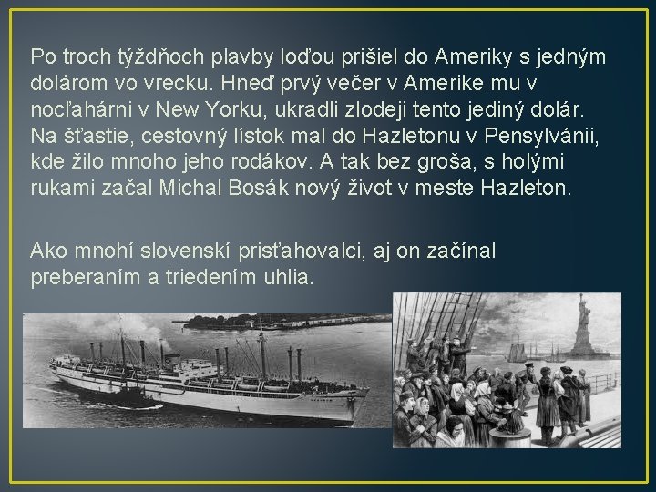 Po troch týždňoch plavby loďou prišiel do Ameriky s jedným dolárom vo vrecku. Hneď