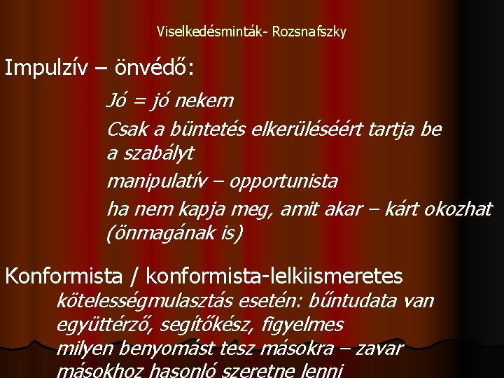 Viselkedésminták- Rozsnafszky Impulzív – önvédő: Jó = jó nekem Csak a büntetés elkerüléséért tartja