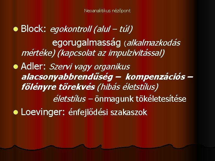 Neoanalitikus nézőpont l Block: egokontroll (alul – túl) egorugalmasság (alkalmazkodás mértéke) (kapcsolat az impulzivitással)
