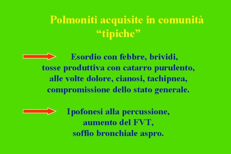 Polmoniti acquisite in comunità “tipiche” Esordio con febbre, brividi, tosse produttiva con catarro purulento,