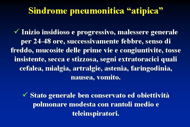 Sindrome pneumonitica “atipica” ü Inizio insidioso e progressivo, malessere generale per 24 -48 ore,