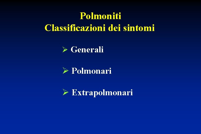 Polmoniti Classificazioni dei sintomi Ø Generali Ø Polmonari Ø Extrapolmonari 