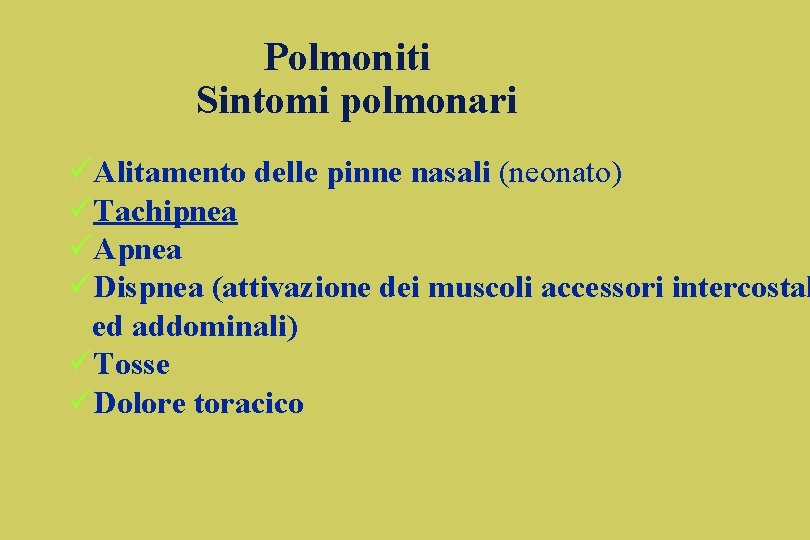 Polmoniti Sintomi polmonari üAlitamento delle pinne nasali (neonato) üTachipnea üApnea üDispnea (attivazione dei muscoli