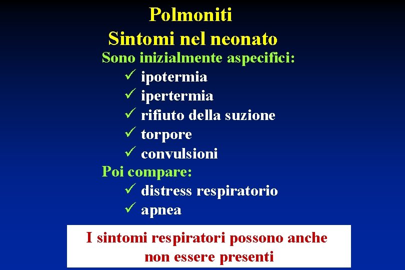 Polmoniti Sintomi nel neonato Sono inizialmente aspecifici: ü ipotermia ü ipertermia ü rifiuto della