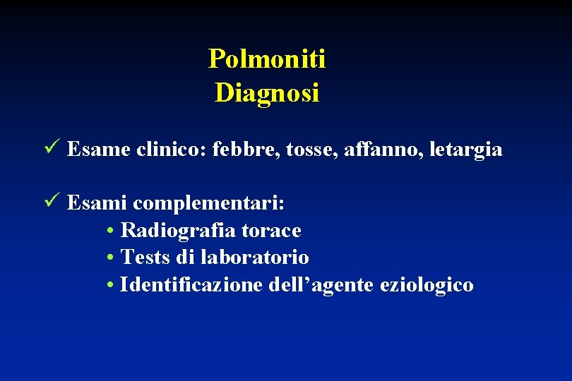 Polmoniti Diagnosi ü Esame clinico: febbre, tosse, affanno, letargia ü Esami complementari: • Radiografia