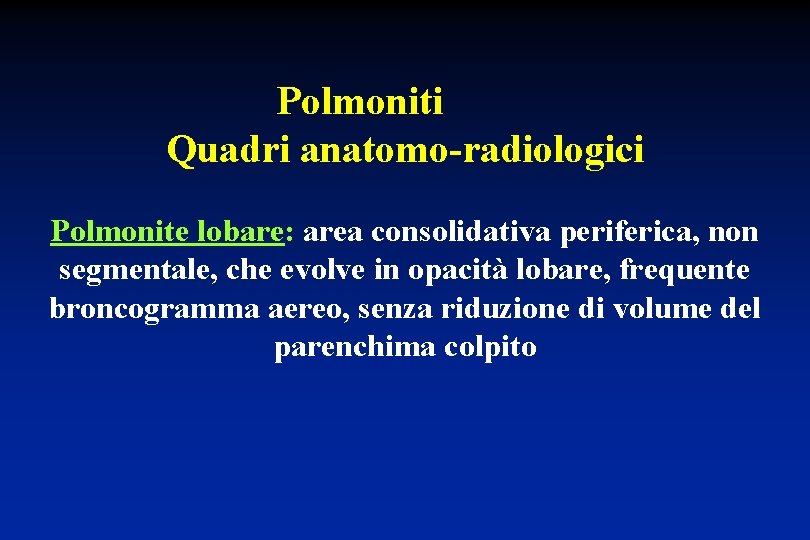 Polmoniti Quadri anatomo-radiologici Polmonite lobare: area consolidativa periferica, non segmentale, che evolve in opacità