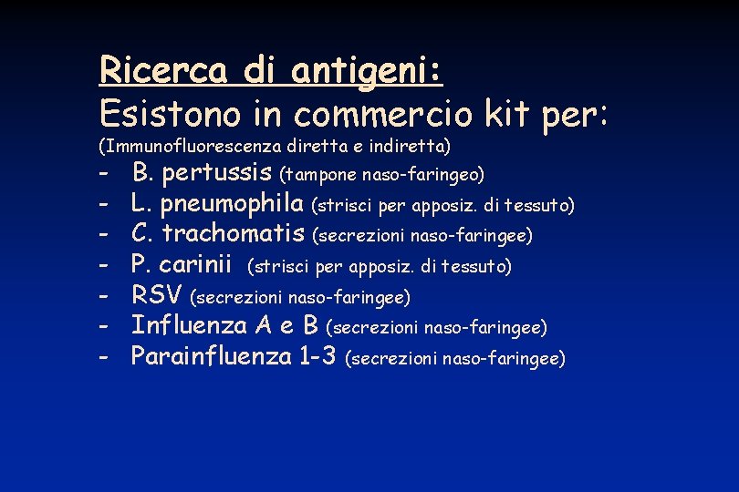 Ricerca di antigeni: Esistono in commercio kit per: (Immunofluorescenza diretta e indiretta) - B.