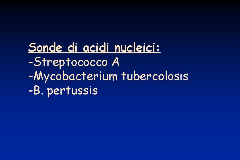 Sonde di acidi nucleici: -Streptococco A -Mycobacterium tubercolosis -B. pertussis 