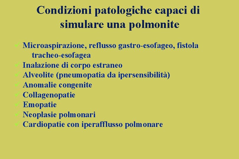 Condizioni patologiche capaci di simulare una polmonite ü Microaspirazione, reflusso gastro-esofageo, fistola tracheo-esofagea ü