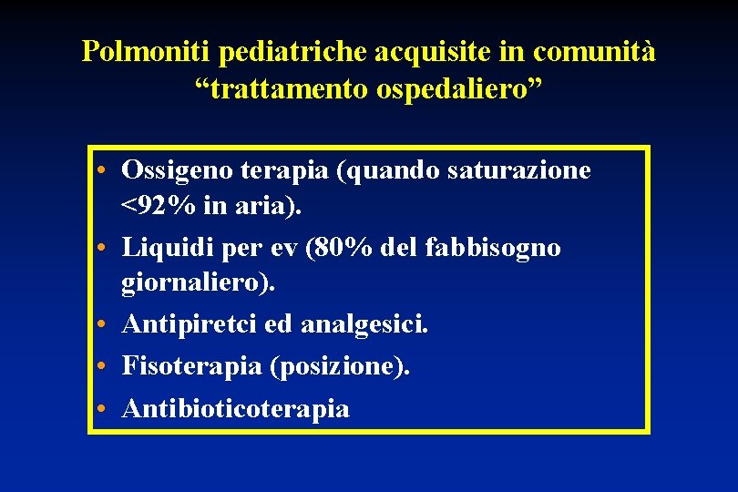 Polmoniti pediatriche acquisite in comunità “trattamento ospedaliero” • Ossigeno terapia (quando saturazione <92% in