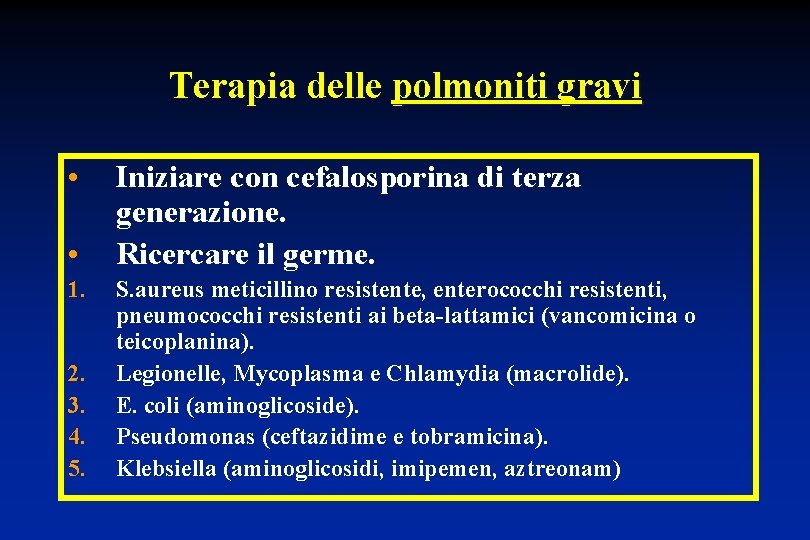 Terapia delle polmoniti gravi • • 1. 2. 3. 4. 5. Iniziare con cefalosporina