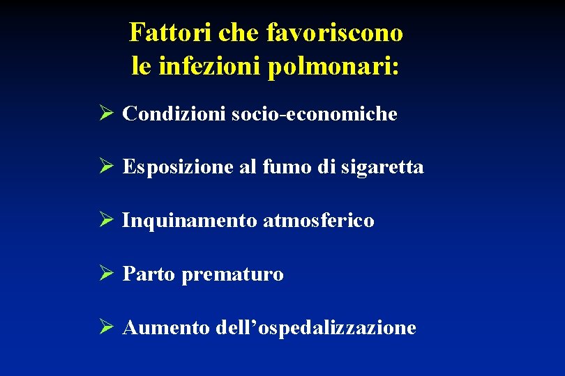 Fattori che favoriscono le infezioni polmonari: Ø Condizioni socio-economiche Ø Esposizione al fumo di