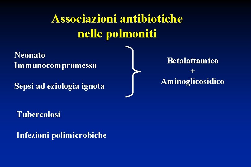 Associazioni antibiotiche nelle polmoniti Neonato Immunocompromesso Sepsi ad eziologia ignota Tubercolosi Infezioni polimicrobiche Betalattamico