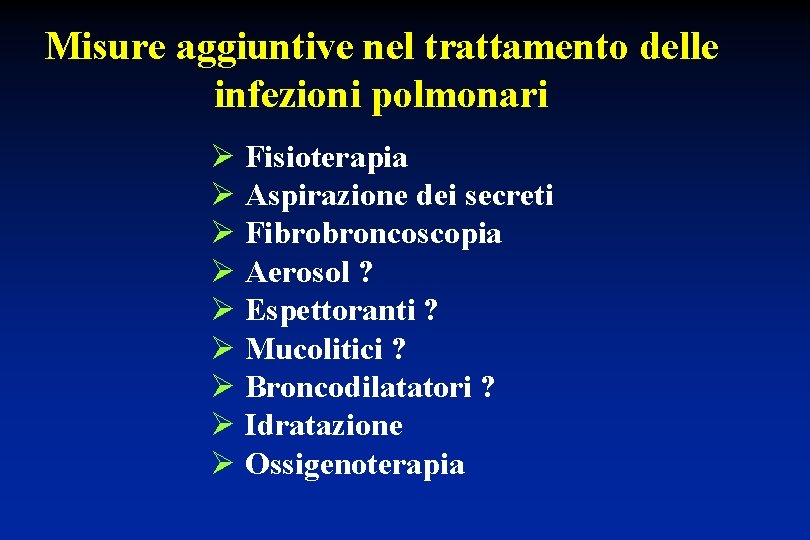 Misure aggiuntive nel trattamento delle infezioni polmonari Ø Fisioterapia Ø Aspirazione dei secreti Ø