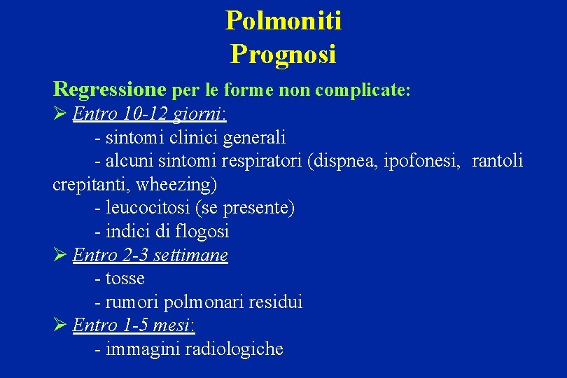 Polmoniti Prognosi Regressione per le forme non complicate: Ø Entro 10 -12 giorni: -
