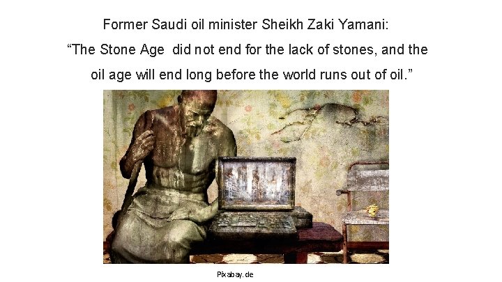 Former Saudi oil minister Sheikh Zaki Yamani: “The Stone Age did not end for