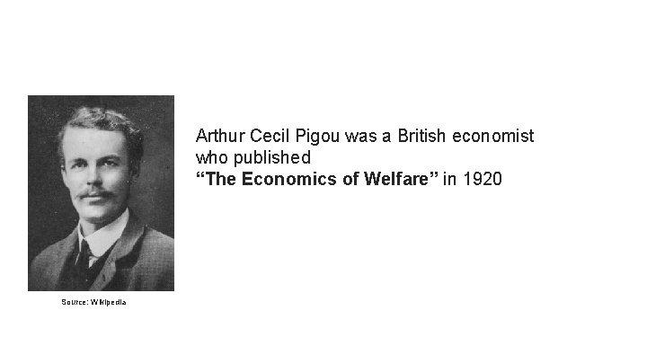Arthur Cecil Pigou was a British economist who published “The Economics of Welfare” in
