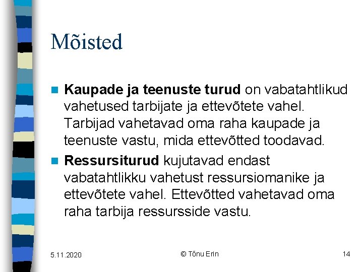 Mõisted Kaupade ja teenuste turud on vabatahtlikud vahetused tarbijate ja ettevõtete vahel. Tarbijad vahetavad