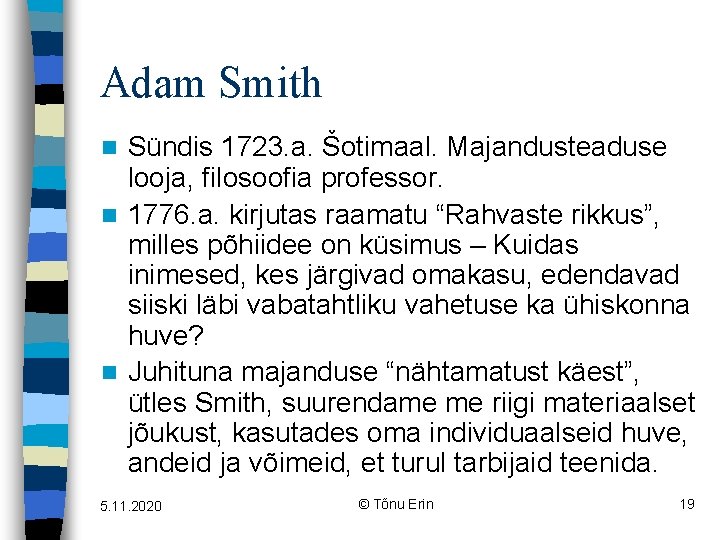 Adam Smith Sündis 1723. a. Šotimaal. Majandusteaduse looja, filosoofia professor. n 1776. a. kirjutas