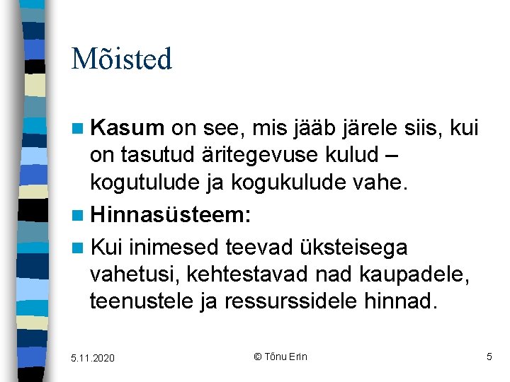 Mõisted n Kasum on see, mis jääb järele siis, kui on tasutud äritegevuse kulud