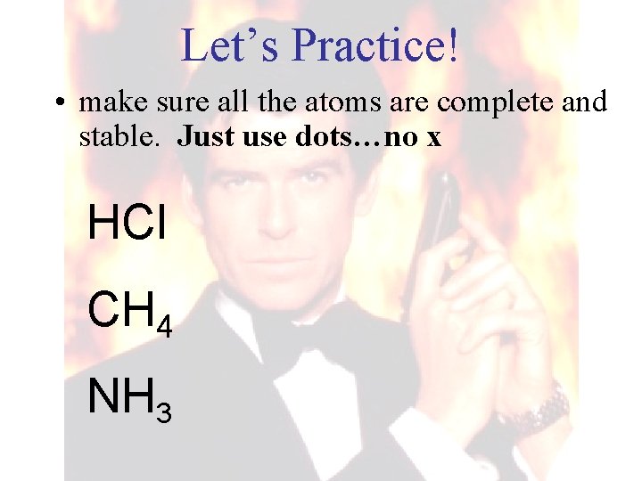 Let’s Practice! • make sure all the atoms are complete and stable. Just use Let’s Practice! • make sure all the atoms are complete and stable. Just use