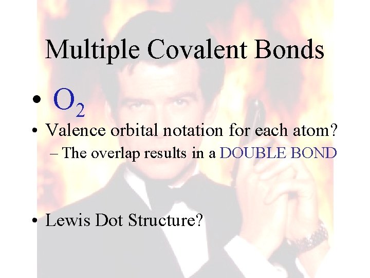 Multiple Covalent Bonds • O 2 • Valence orbital notation for each atom? – Multiple Covalent Bonds • O 2 • Valence orbital notation for each atom? –