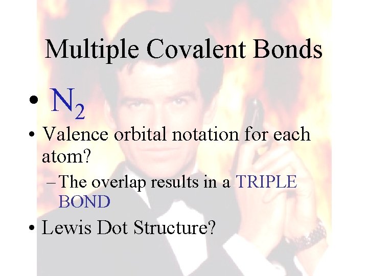 Multiple Covalent Bonds • N 2 • Valence orbital notation for each atom? –