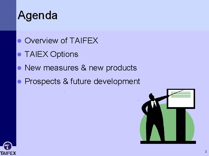 Agenda l Overview of TAIFEX l TAIEX Options l New measures & new products