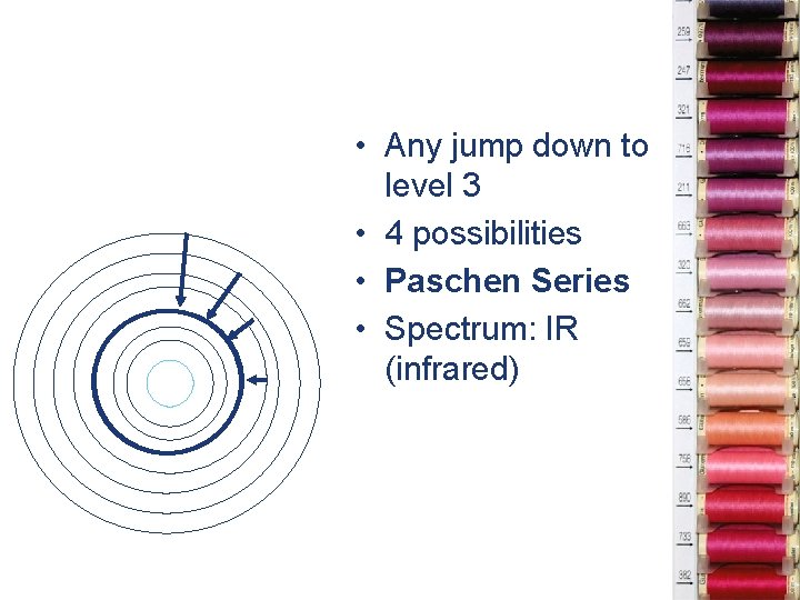  • Any jump down to level 3 • 4 possibilities • Paschen Series