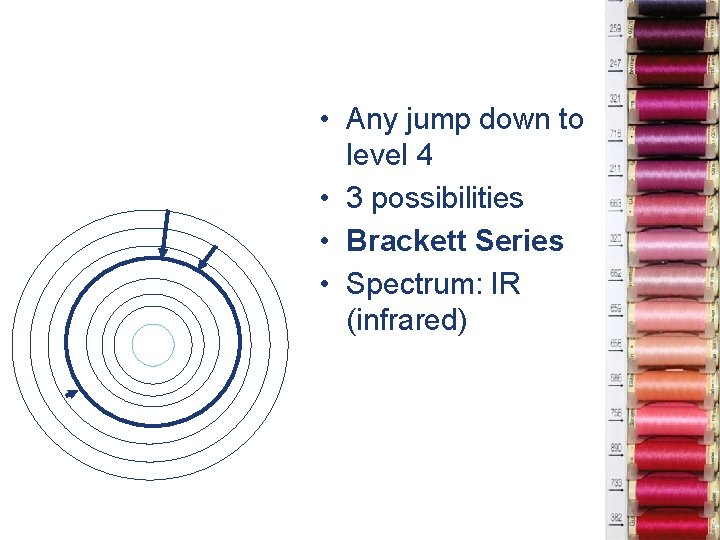  • Any jump down to level 4 • 3 possibilities • Brackett Series