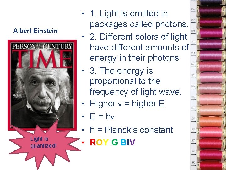 Albert Einstein Light is quantized! • 1. Light is emitted in packages called photons.