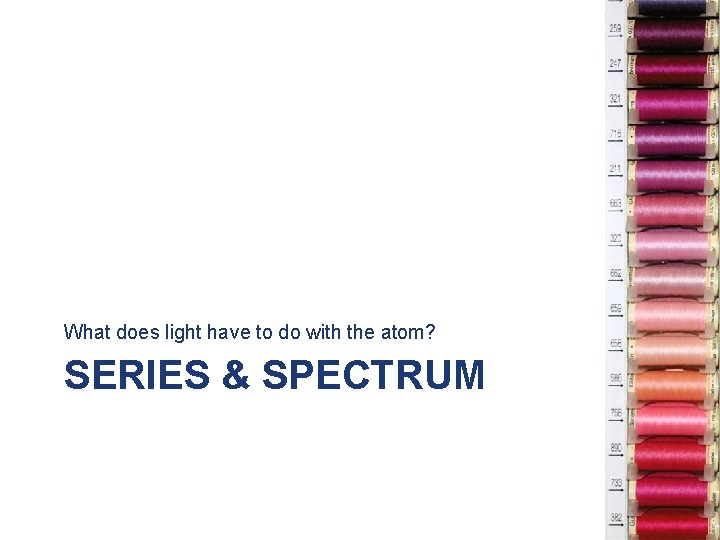 What does light have to do with the atom? SERIES & SPECTRUM 