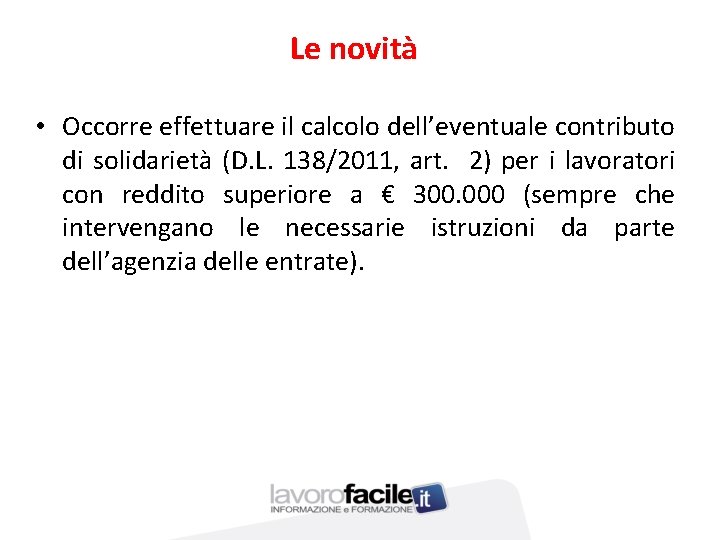 Le novità • Occorre effettuare il calcolo dell’eventuale contributo di solidarietà (D. L. 138/2011,